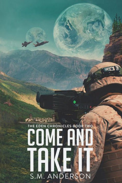 Come and Take It: The Eden Chronicles - Book Two Come and Take It: The Eden Chronicles - Book Two