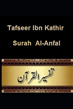 Tafseer Ibn Kathir: Surah Al-Anfal Tafseer Ibn Kathir: Surah Al-Anfal