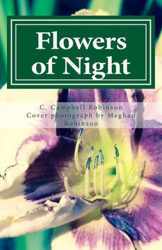 Flowers Of Night: A Collection Of Poems Of Life, Death And The In-Between