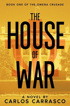 The House Of War: Book One Of: The Omega Crusade