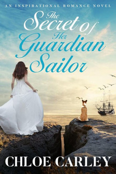 The Secret Of Her Guardian Sailor: An Inspirational Historical Romance Novel