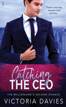 Catching the CEO (The Billionaire?s Second Chance)