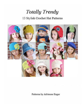 Totally Trendy : 13 Stylish Crochet Hat Patterns