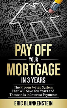 PAY OFF YOUR MORTGAGE IN 3 YEARS: The 4-Step System That Will Save You Years and Thousands in Interest Payments (Mortgage Free, Debt Free, Total Mortgage Makeover, Debt Relief, Pay Off Your Mortgage) PAY OFF YOUR MORTGAGE IN 3 YEARS: The 4-Step System That Will Save You Years and Thousands in Interest Payments (Mortgage Free, Debt Free, Total Mortgage Makeover, Debt Relief, Pay Off Your Mortgage)