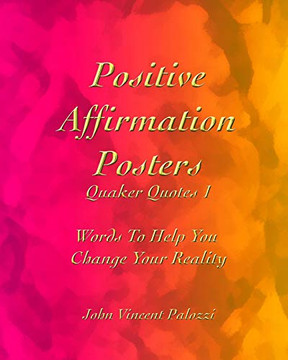 Positive Affirmation Posters: Quaker Quotes 1: Words To Help You Change Your Reality