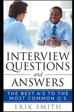 Interview Questions and Answers: The Best A?s to the most common Q?s