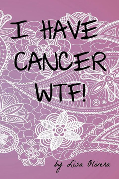 I Have Cancer WTF! I Have Cancer WTF!
