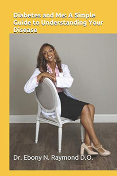 Diabetes And Me: A Simple Guide To Understanding Your Disease.