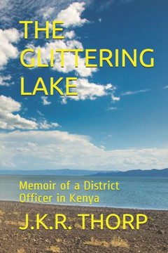 The Glittering Lake : Memoir Of A District Officer In Kenya