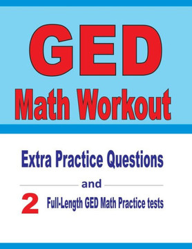 GED Math Workout: Extra Practice Questions and Two Full-Length Practice GED Math Tests