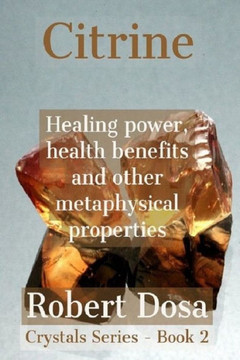 Citrine: Healing power, health benefits and other metaphysical properties (Crystals)