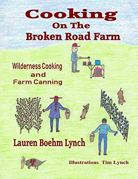 Cooking On The Broken Road Farm: Wilderness Cooking And Farm Canning