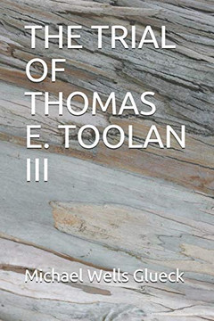 The Trial Of Thomas E. Toolan Iii