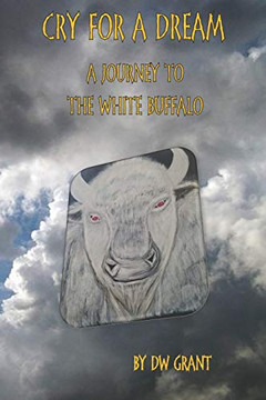 Cry For A Dream: A Journey To The White Buffalo