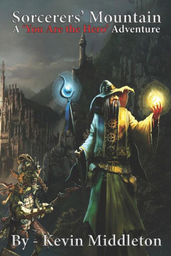 Sorcerers' Mountain : A 'You Are The Hero' Adventure