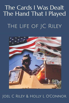 The Cards I Was Dealt The Hand That I Played : The Life Of Jc Riley