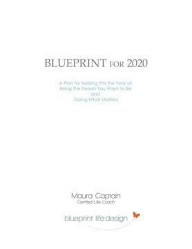 Blueprint For 2020: A Pland For Making This The Year Of Being The Person You Want To Be And Doing What Matters