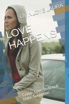 Love Happens: Crime. Love. Betrayal. Hate. Suspense.