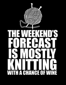 This Weekend'S Forecast Is Mostly Knitting With A Chance Of Wine 8.5" X 11": Knitting Graph Paper 2:3 & 4:5 Ratio For Large And Small Projects