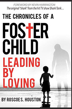 Leading By Loving: Chronicles Of A Foster Child Leading By Loving: Chronicles Of A Foster Child