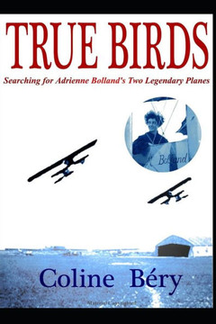 True Birds : Searching For Adrienne Bolland'S Two Legendary Planes