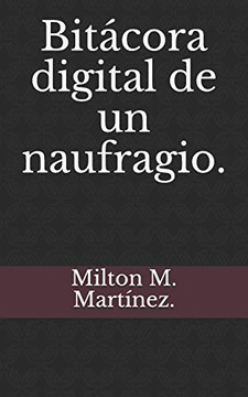 Bitácora Digital De Un Naufragio. (Spanish Edition)