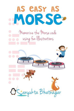 As Easy As Morse: Memorize The Morse Code Using Fun Illustrations