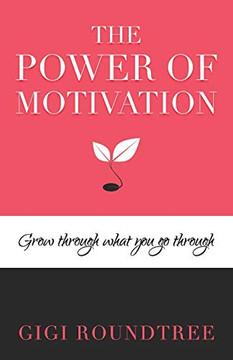 The Power Of Motivation: Grow Through What You Go Through