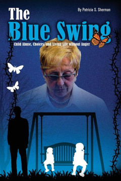 The Blue Swing: Child Abuse, Choices And Living Without Anger