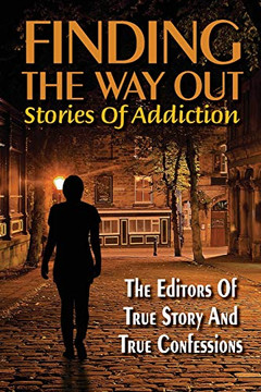 Finding The Way Out: Stories Of Addiction Finding The Way Out: Stories Of Addiction