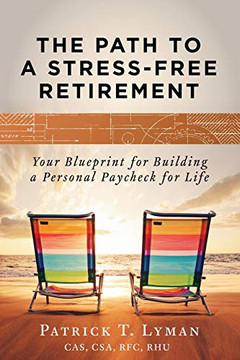 The Path to a Stress-Free Retirement: Your blueprint for building a personal paycheck for life