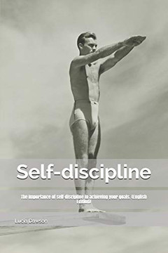 Self-discipline: The importance of self-discipline in achieving your goals. (English Edition) Self-discipline: The importance of self-discipline in achieving your goals. (English Edition)