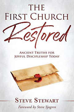 The First Church Restored: Ancient Truths For Joyful Discipleship Today