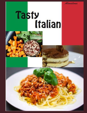 Tasty Italian : A Collection Of Ultimate Italian Recipes, Happy Stomach