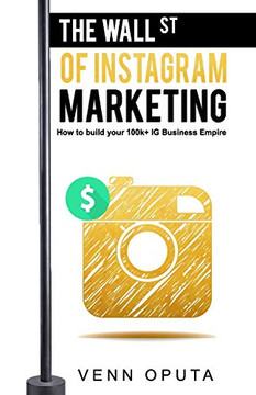 The Wall Street Of Instagram Marketing: How To build Your 100k Instagram Business Empire