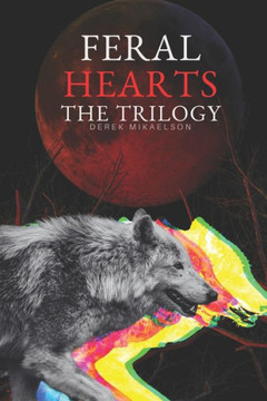 Feral Hearts: The Trilogy (The Feral Collection)