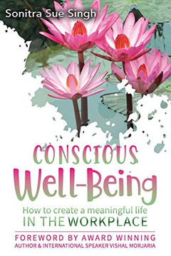 Conscious Wellbeing: How to create a meaningful life In The Workplace