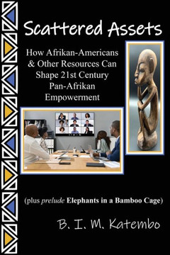 Scattered Assets: How Afrikan-Americans & Other Resources Can Shape 21St Century Pan-Afrikan Empowerment - 9781960224194
