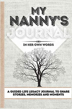 My Nanny's Journal : A Guided Life Legacy Journal To Share Stories, Memories and Moments | 7 X 10
