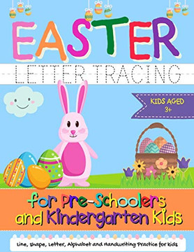 Easter Letter Tracing For Preschoolers And Kindergarten Kids: Letter And Alphabet Handwriting Practice For Kids To Practice Pen Control, Line Tracing, Letters, And Shapes - Ages 3