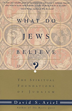 What Do Jews Believe?: The Spiritual Foundations of Judaism What Do Jews Believe?: The Spiritual Foundations of Judaism