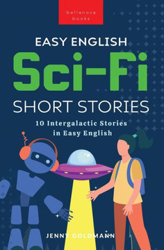 Easy English Sci-Fi Short Stories: 10 Intergalactic Stories In Easy English (English Language Readers) - 9786192642051