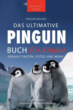 Pinguin Bücher Das Ultimative Pinguin-Buch Für Kinder: 100 Erstaunliche Fakten Über Pinguine, Fotos, Quiz Und Wortsuche Puzzle (Tierbücher Für Kinder) (German Edition)