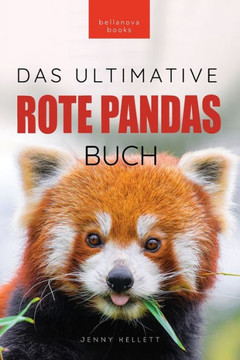 Rote Pandas: Das Ultimative Buch: 100 Rote Panda Fakten, Fotos, Quiz Und Wortsucherätsel (Tierfaktenbücher Für Kinder) (German Edition)