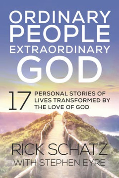 Ordinary People Extraordinary God : 17 Personal Stories Of Lives Transformed By The Love Of God Ordinary People Extraordinary God : 17 Personal Stories Of Lives Transformed By The Love Of God