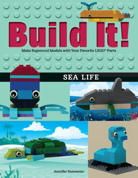 Build It! Sea Life: Make Supercool Models With Your Favorite Lego® Parts (Brick Books, 11) - 9781513261164