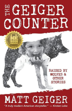 The Geiger Counter: Raised By Wolves And Other Stories The Geiger Counter: Raised By Wolves And Other Stories