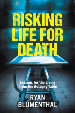 Risking Life For Death - Lessons For The Living From The Autopsy Table
