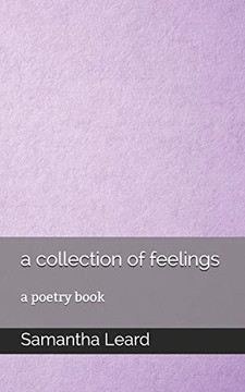 A Collection Of Feelings: A Poetry Book A Collection Of Feelings: A Poetry Book