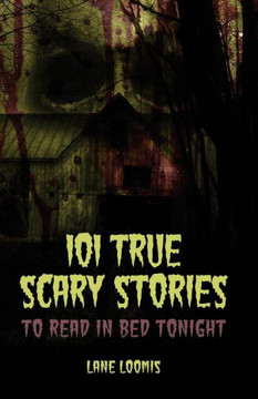101 True Scary Stories to Read in Bed Tonight 101 True Scary Stories to Read in Bed Tonight